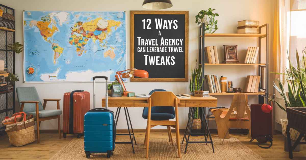 travel-tweaks-offes-12-ways-a-travel-agency-can-leverage-this